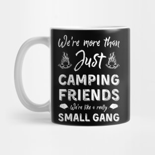 We're More Than Just Camping Friends We're Like A Really Small Gang Mug